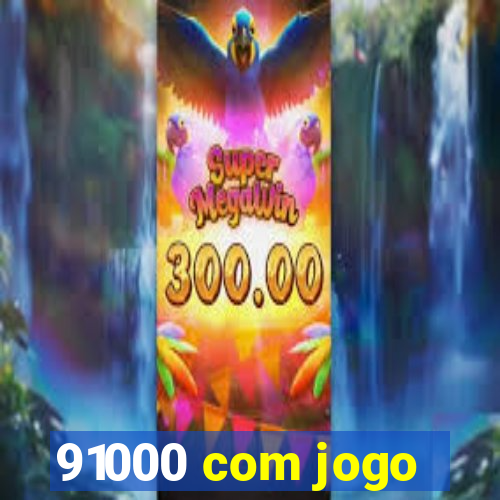 91000 com jogo